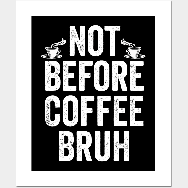 Bruh Coffee Not Before Not Morning Person Coffee Addicts Bruh Moment Meme Gift Wall Art by HuntTreasures